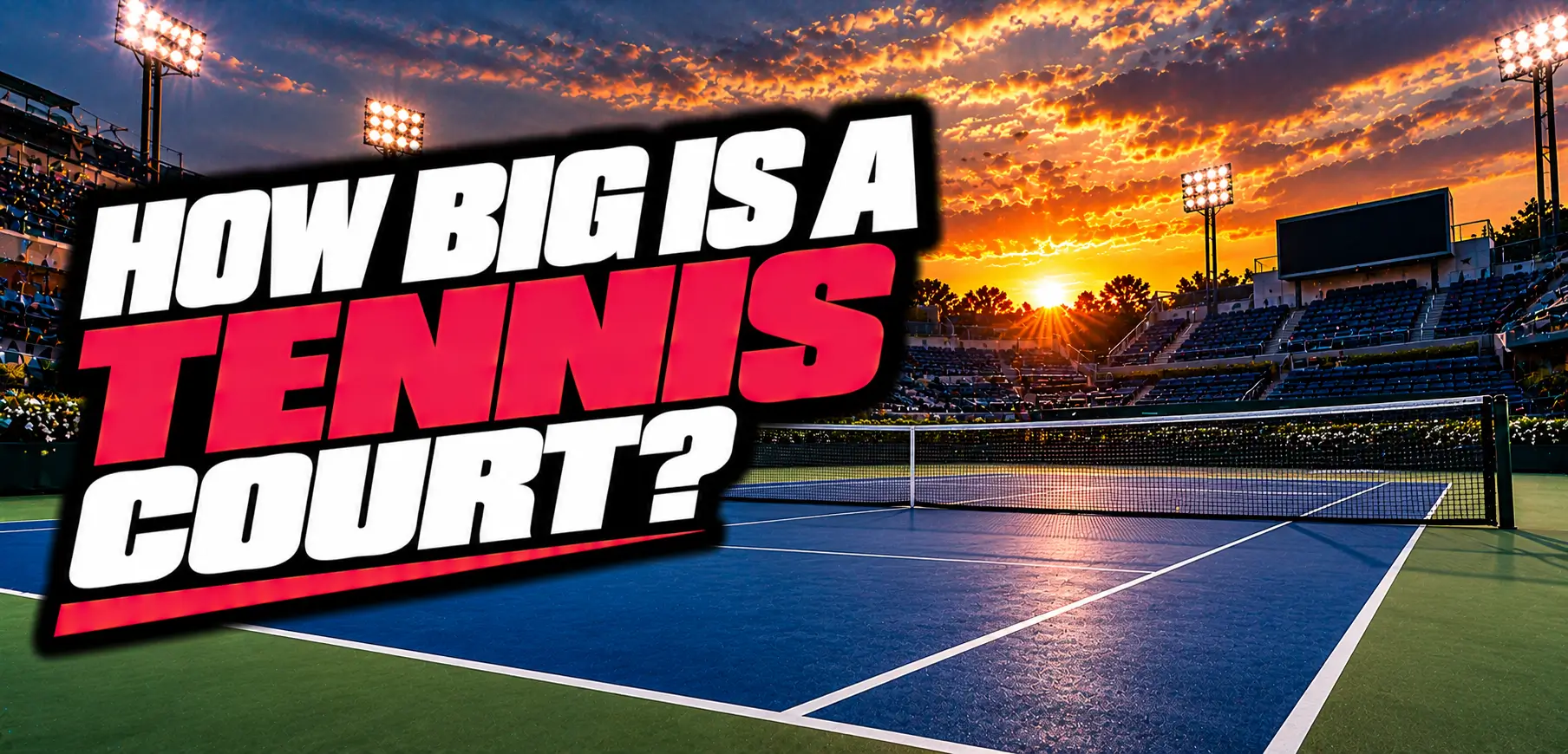 How Big Is a Tennis Court? Length, Width, and Net Height
