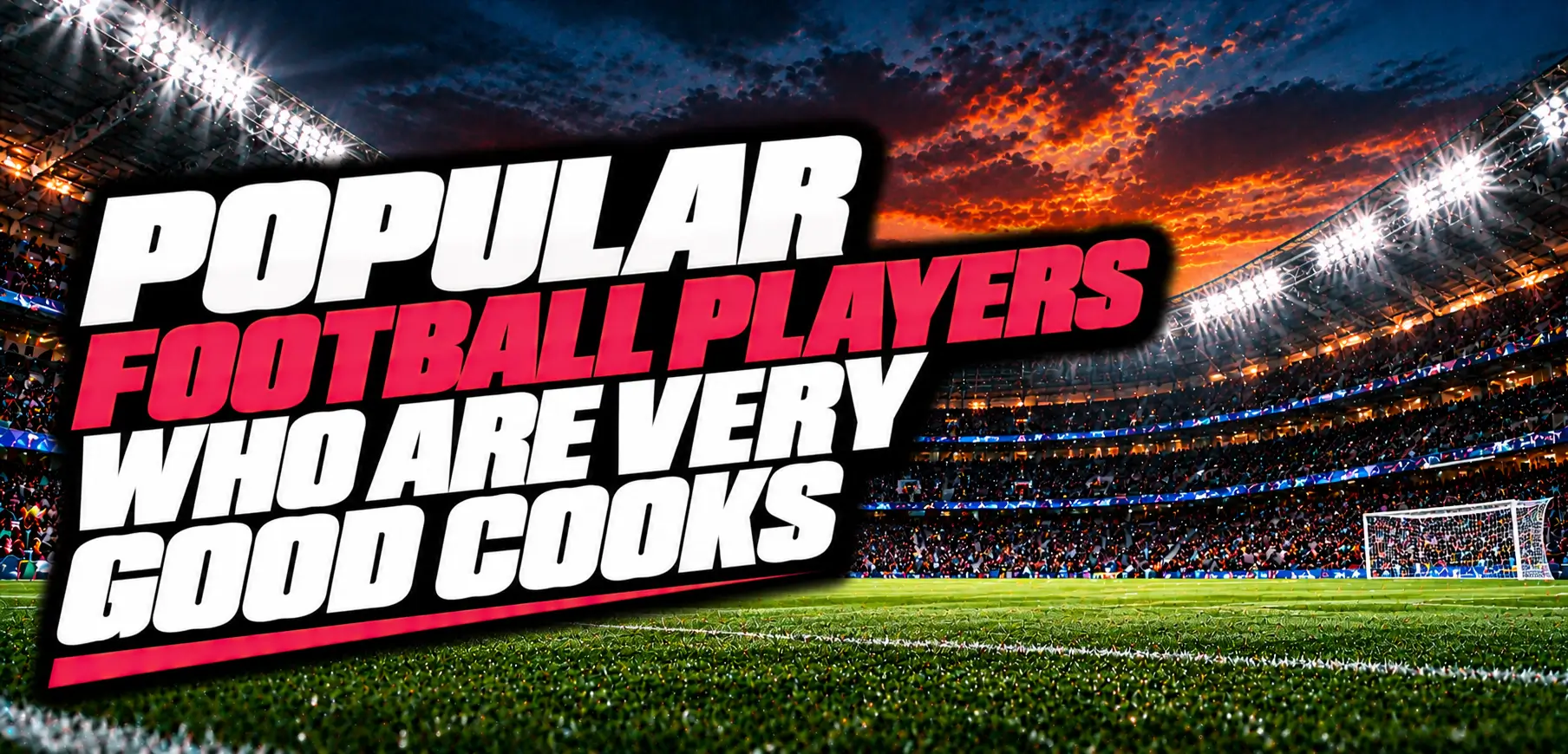 10 Most Popular Football Players Who Are Very Good Cooks