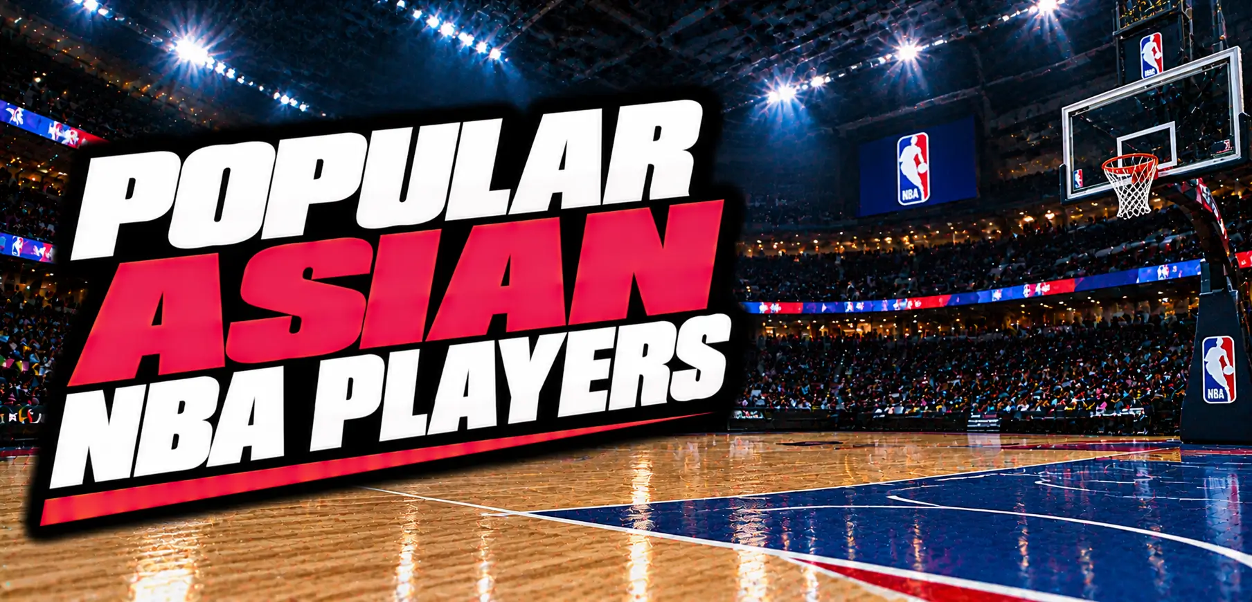 Top 15 Popular Asian NBA Players Who Left a Lasting Legacy