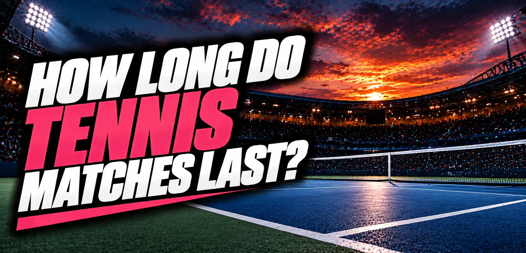 How Long Do Tennis Matches Last? Complete Guide