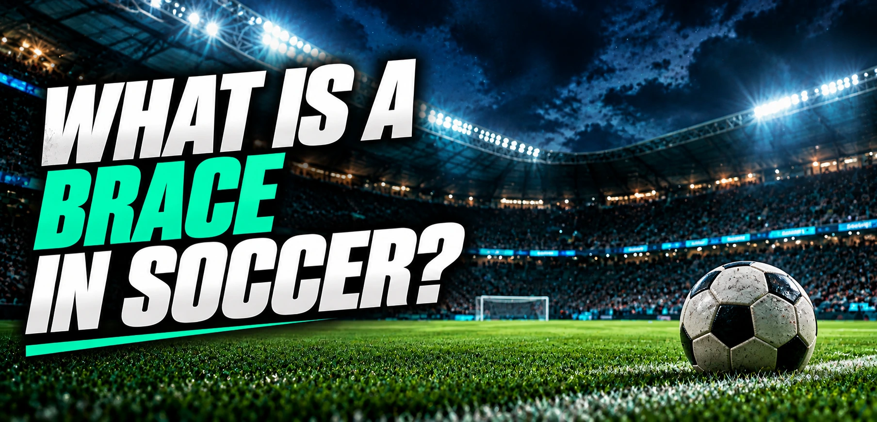 What Is a Brace in Soccer? Understanding the Meaning and Why It Matters